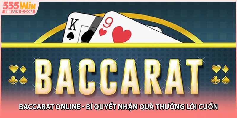 Baccarat Online - Bí Quyết Nhận Quà Thưởng Lôi Cuốn