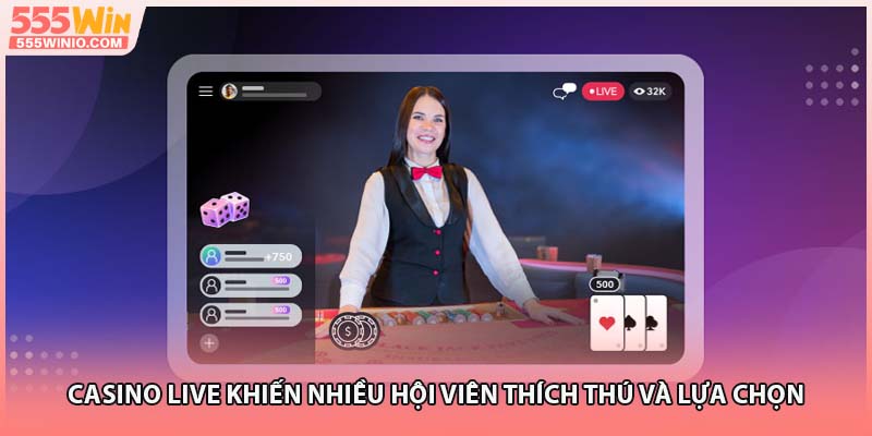 Casino Live khiến nhiều hội viên thích thú và lựa chọn