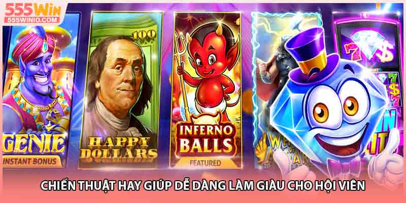 Chiến thuật hay giúp dễ dàng làm giàu cho hội viên