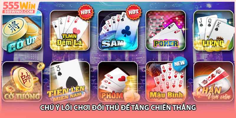 Chú ý lối chơi đối thủ để tăng chiến thắng