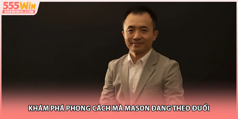 Khám phá phong cách mà Mason đang theo đuổi