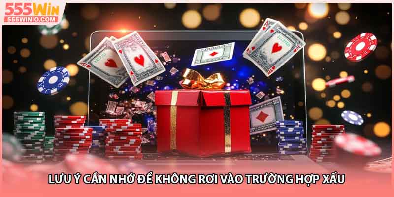 Lưu ý cần nhớ để không rơi vào trường hợp xấu