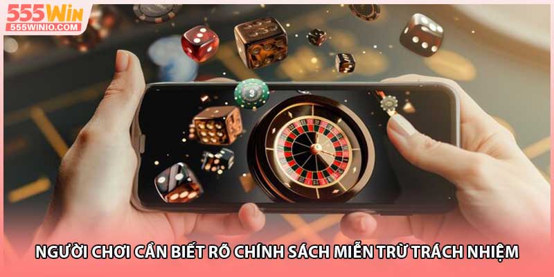 Người chơi cần biết rõ chính sách miễn trừ trách nhiệm