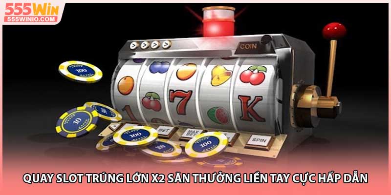 Quay slot trúng lớn đang có sự thu hút mới mẻ