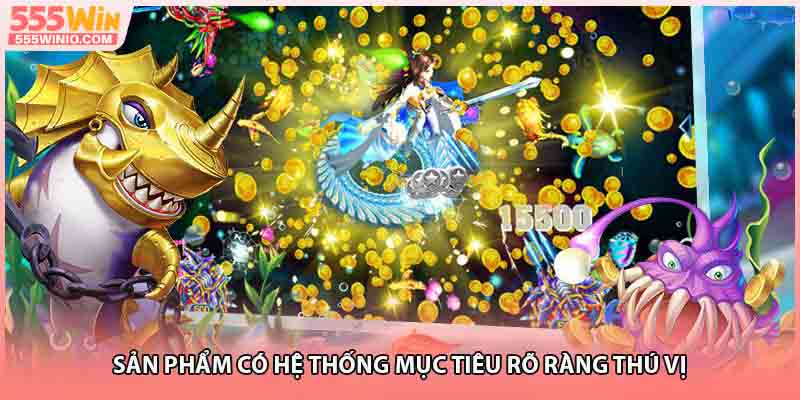 Sản phẩm có hệ thống mục tiêu rõ ràng thú vị