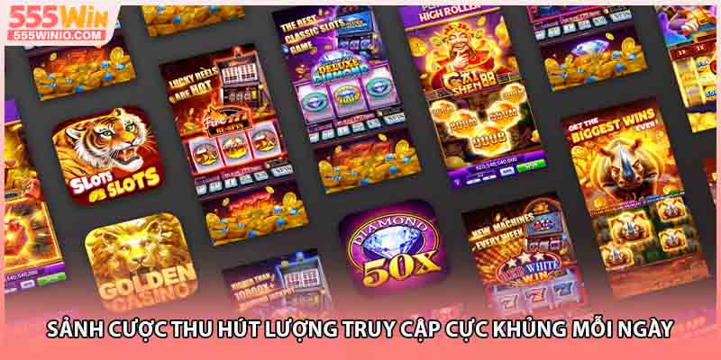 Sảnh cược thu hút lượng truy cập cực khủng mỗi ngày 