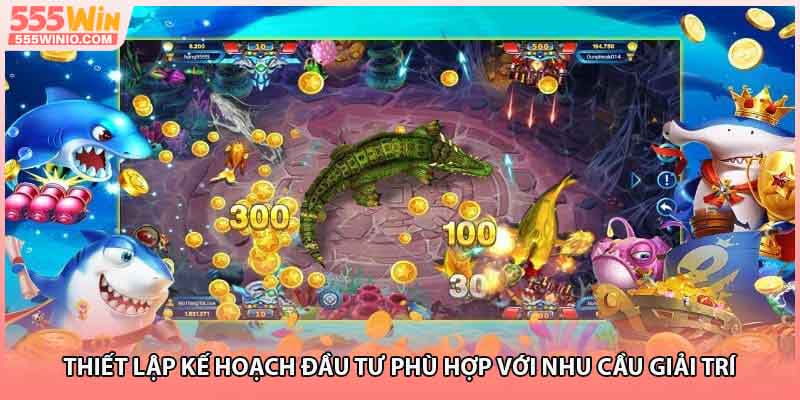 Thiết lập kế hoạch đầu tư phù hợp với nhu cầu giải trí 